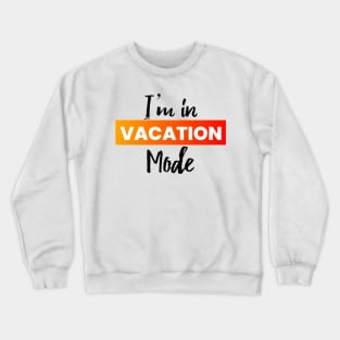 I'm in vacation mode text Crewneck Sweatshirt